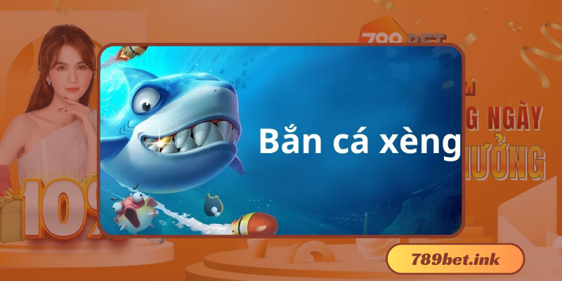 Bắn Cá Xèng - Trò chơi đang hot nhất hiện nay