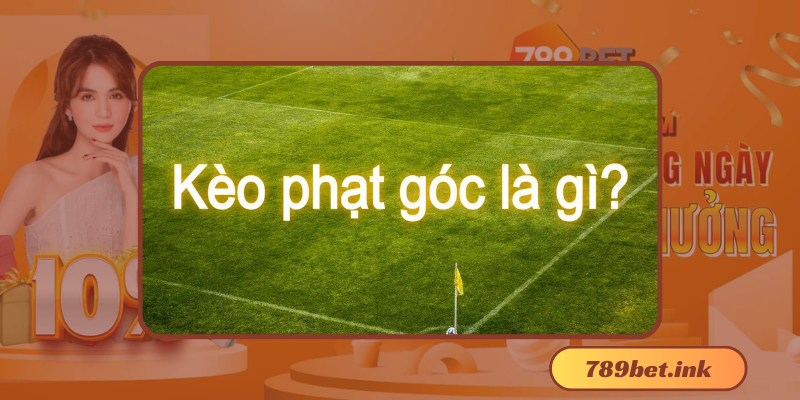 Hướng Dẫn Chơi Kèo Phạt Góc Chuyên Sâu