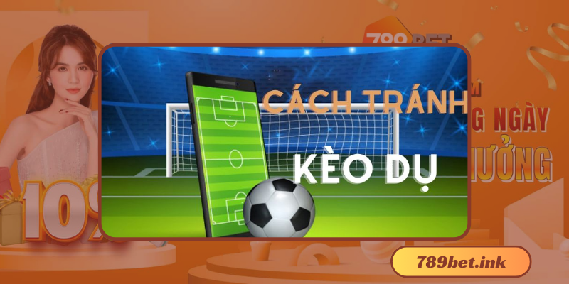 Kinh nghiệm chơi cá cược tránh kèo dụ